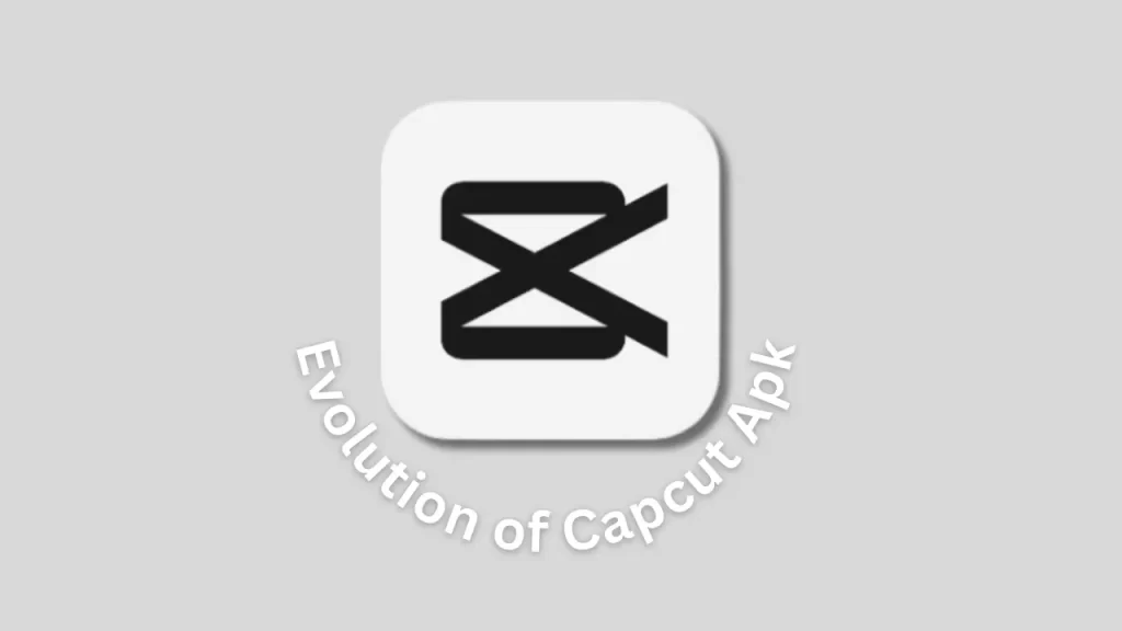 Evolution of CapCut APK - Version History and Improvements